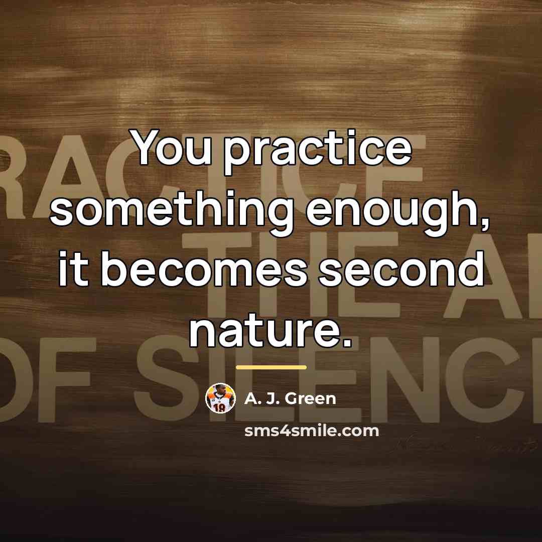 “You practice something enough, it becomes second nature.…” quote by A. J. Green
