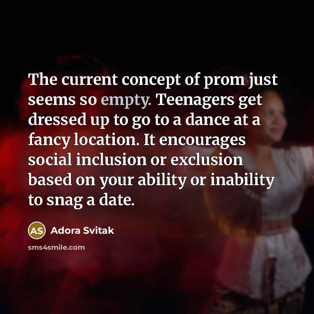 “The current concept of prom just seems so empty. Teenagers…” quote by Adora Svitak
