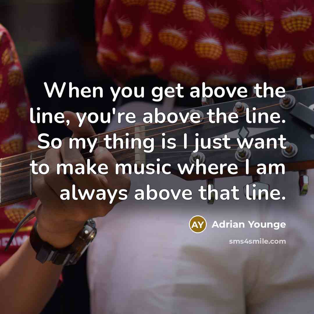 “When you get above the line, you're above the line.…” quote by Adrian Younge