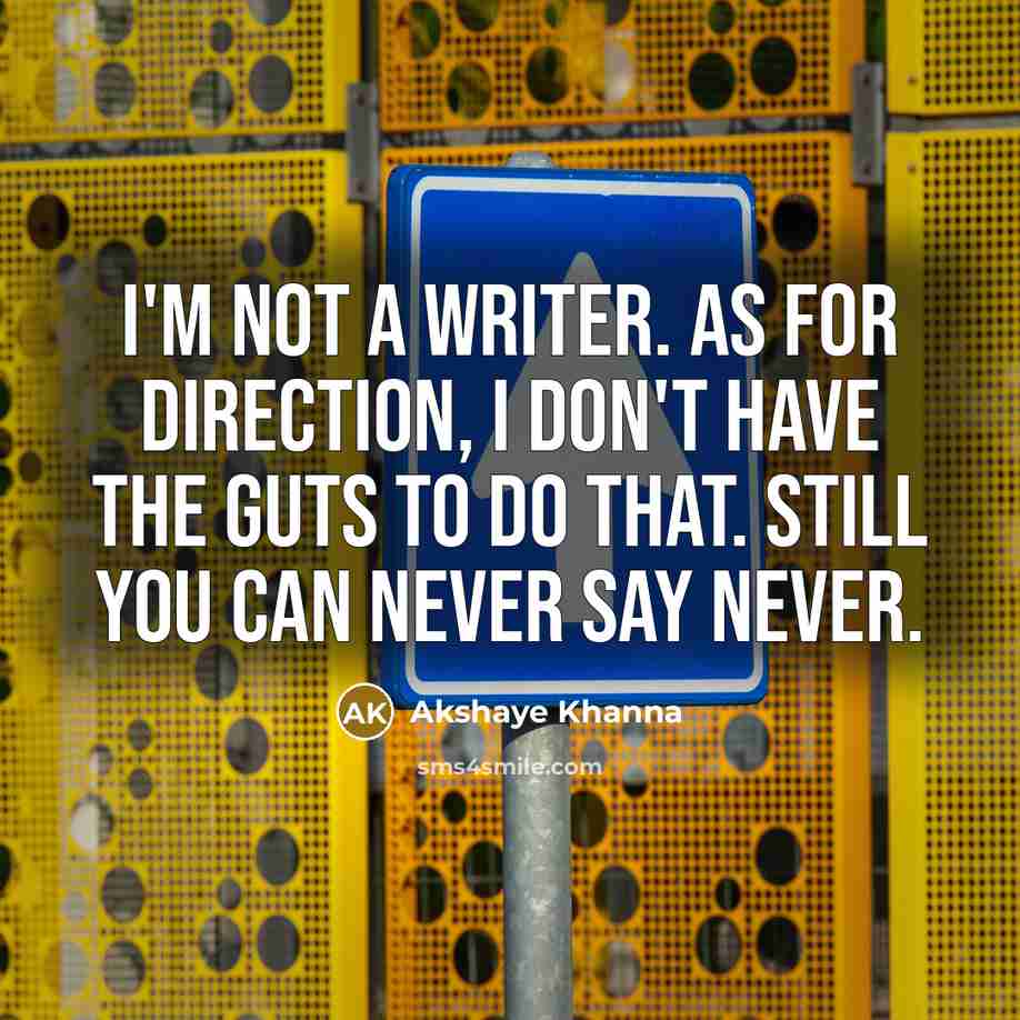 “I'm not a writer. As for direction, I don't have…” quote by Akshaye Khanna