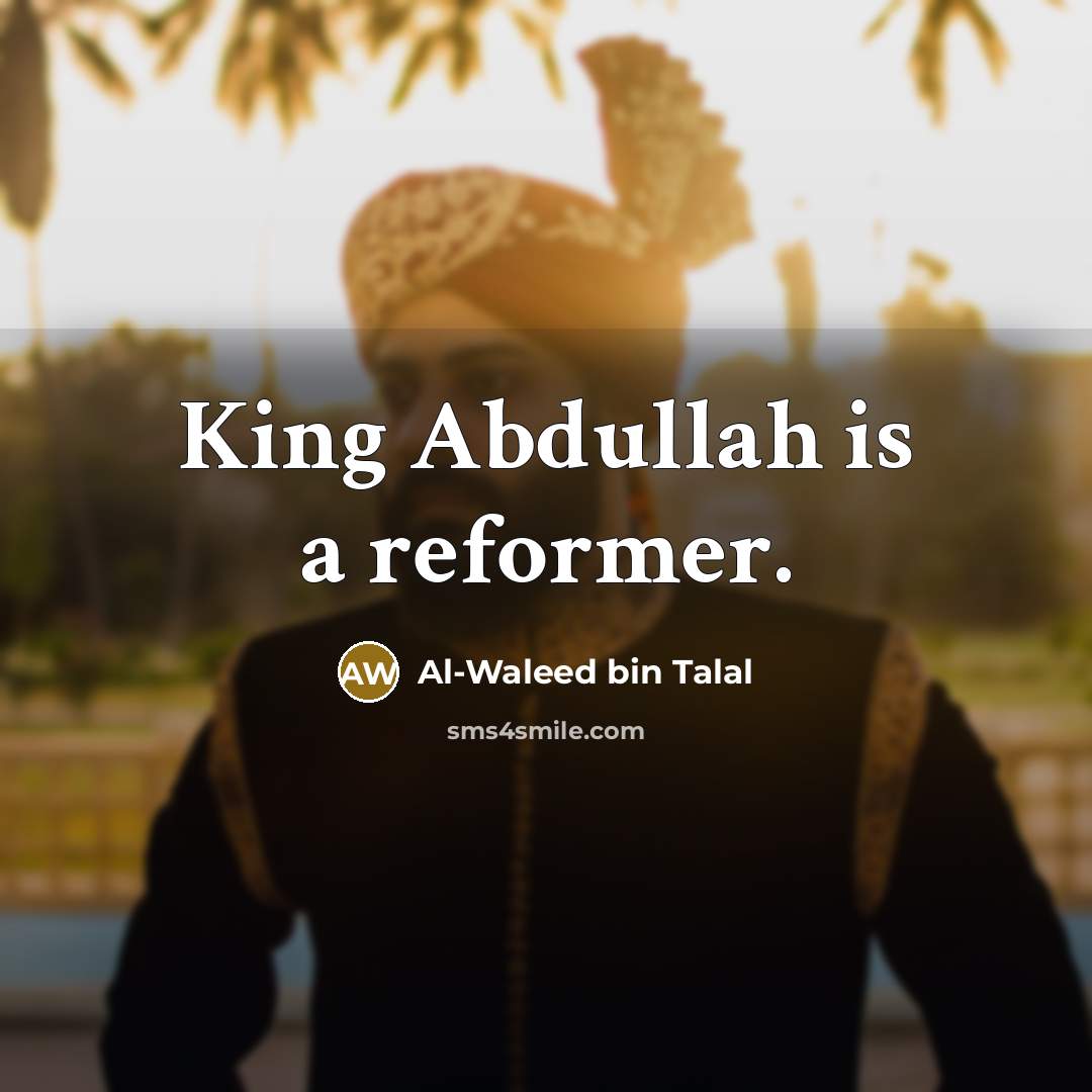 “King Abdullah is a reformer.…” quote by Al-Waleed bin Talal