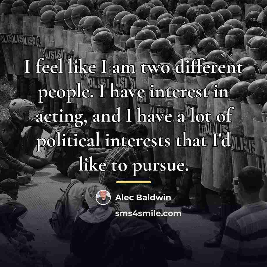 “I feel like I am two different people. I have…” quote by Alec Baldwin