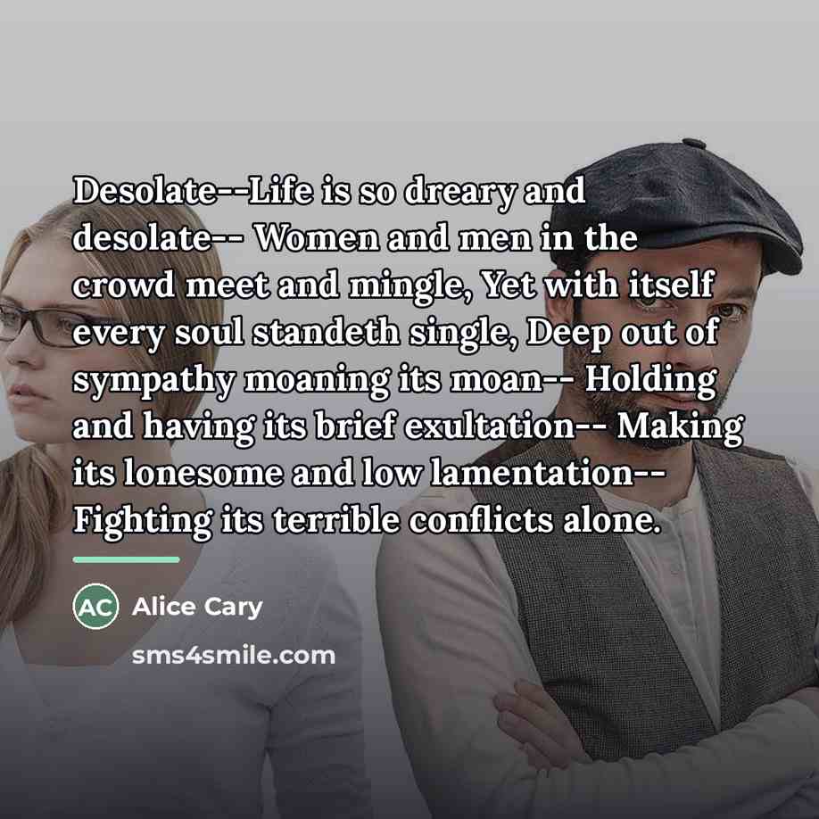 “Desolate--Life is so dreary and desolate-- Women and men in…” quote by Alice Cary