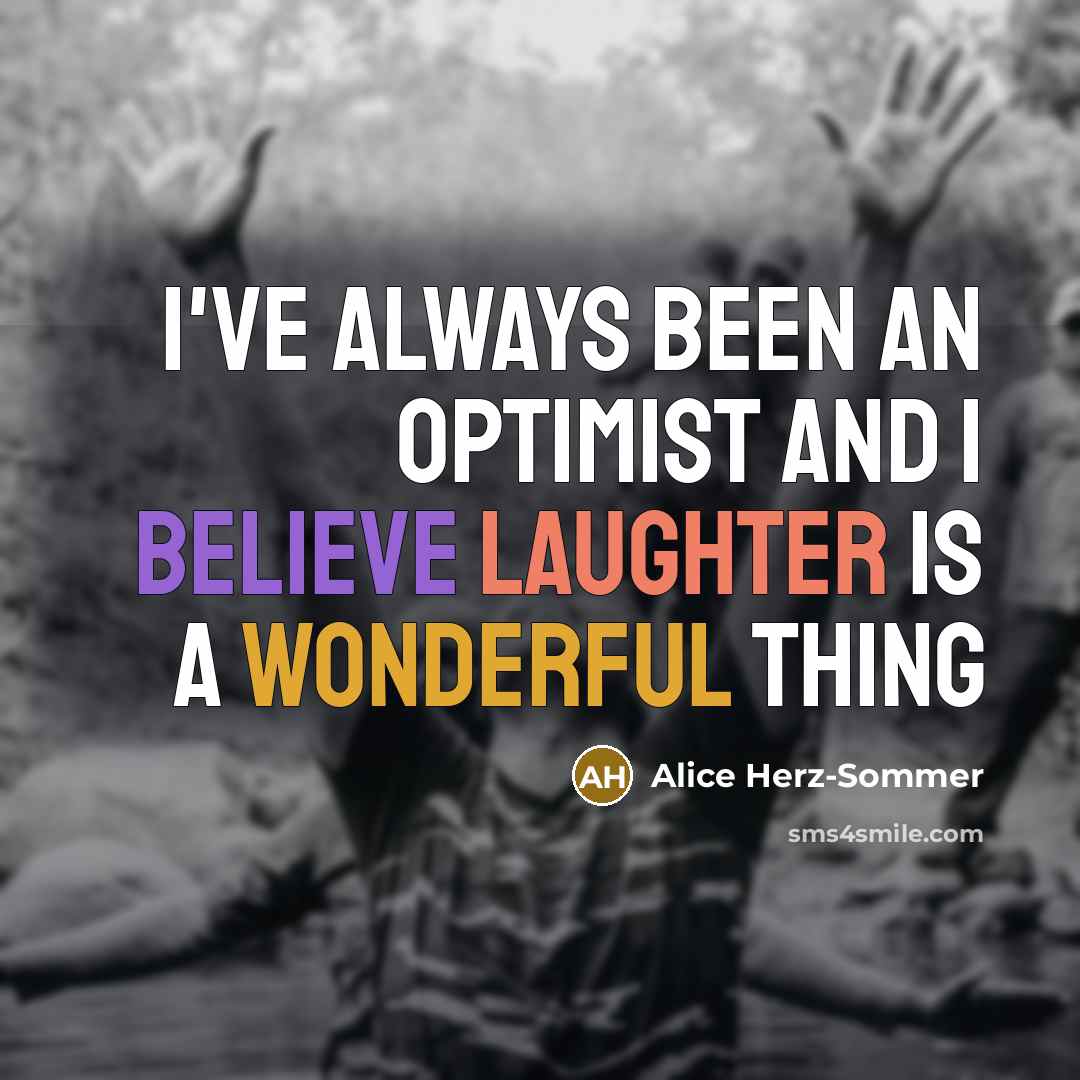 “I've always been an optimist and I believe laughter is…” quote by Alice Herz-Sommer