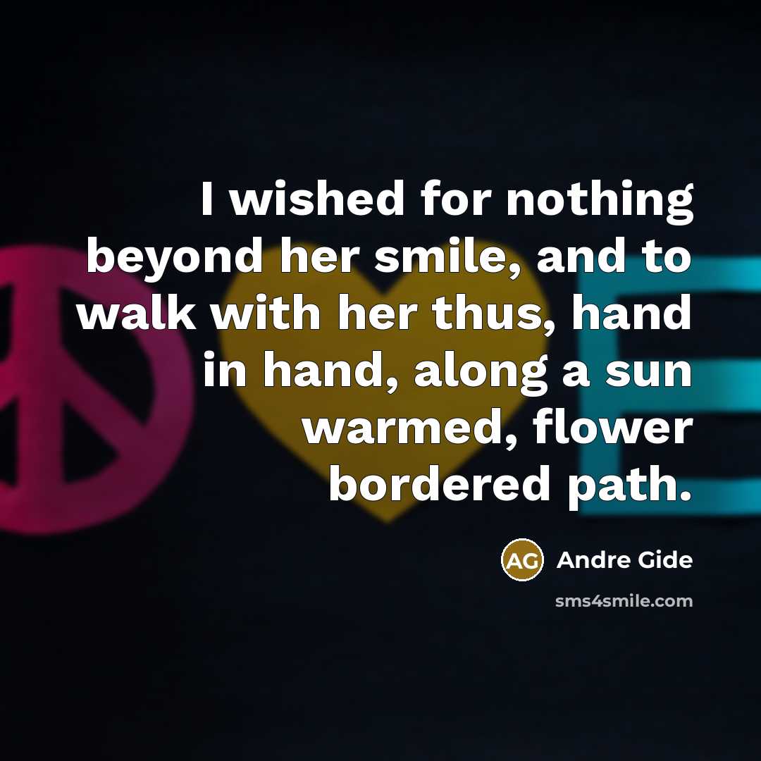 “I wished for nothing beyond her smile, and to walk…” quote by Andre Gide