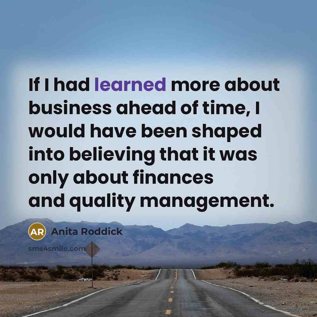“If I had learned more about business ahead of time,…” quote by Anita Roddick