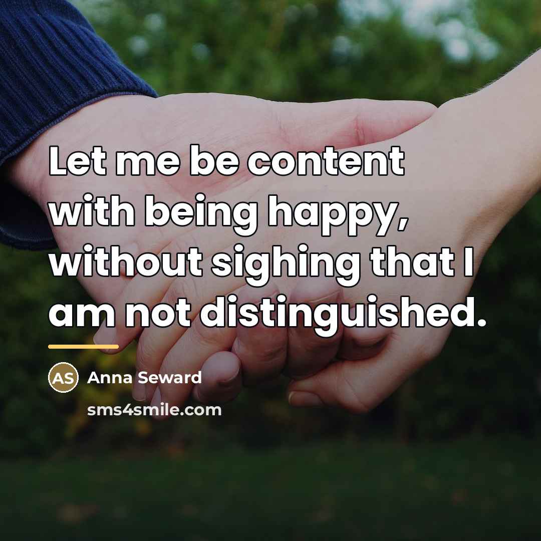 “Let me be content with being happy, without sighing that…” quote by Anna Seward