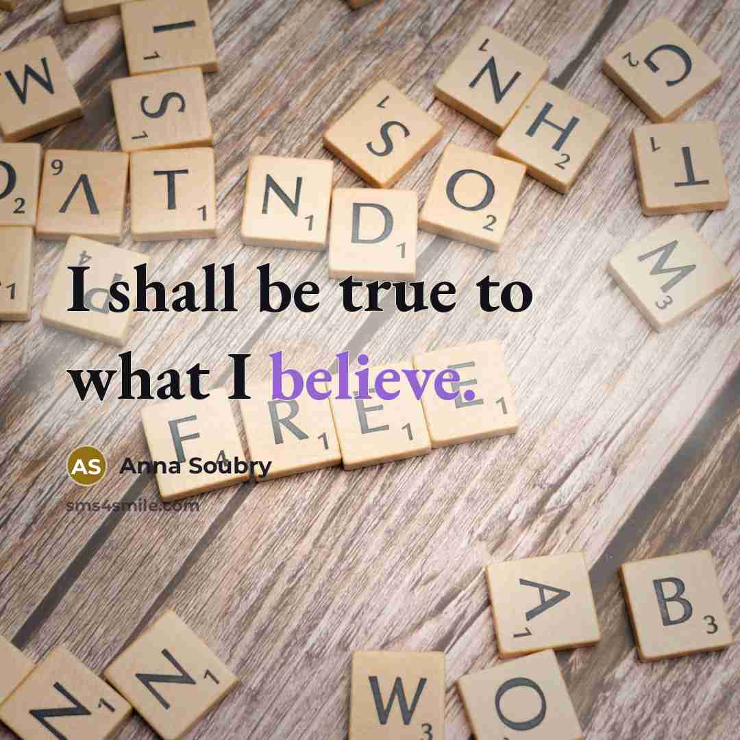 “I shall be true to what I believe.…” quote by Anna Soubry