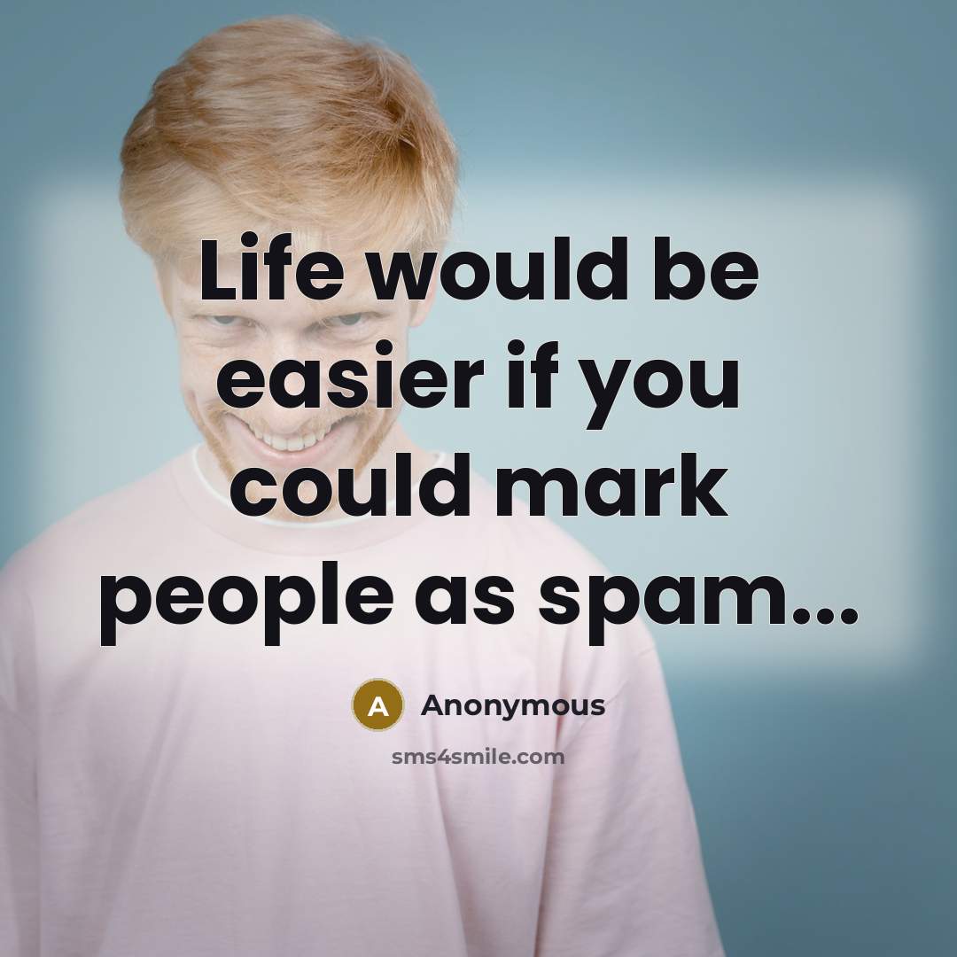 “Life would be easier if you could mark people as…” quote by Anonymous