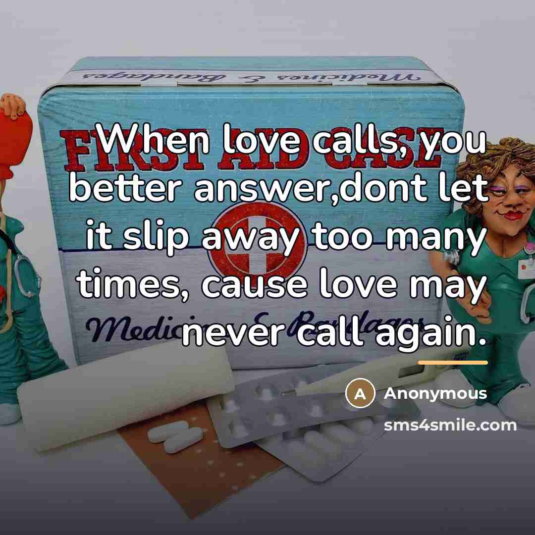“When love calls, you better answer,dont let it slip away…” quote by Anonymous