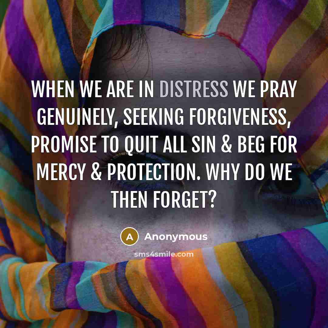 “When we are in distress we pray genuinely, seeking forgiveness,…” quote by Anonymous