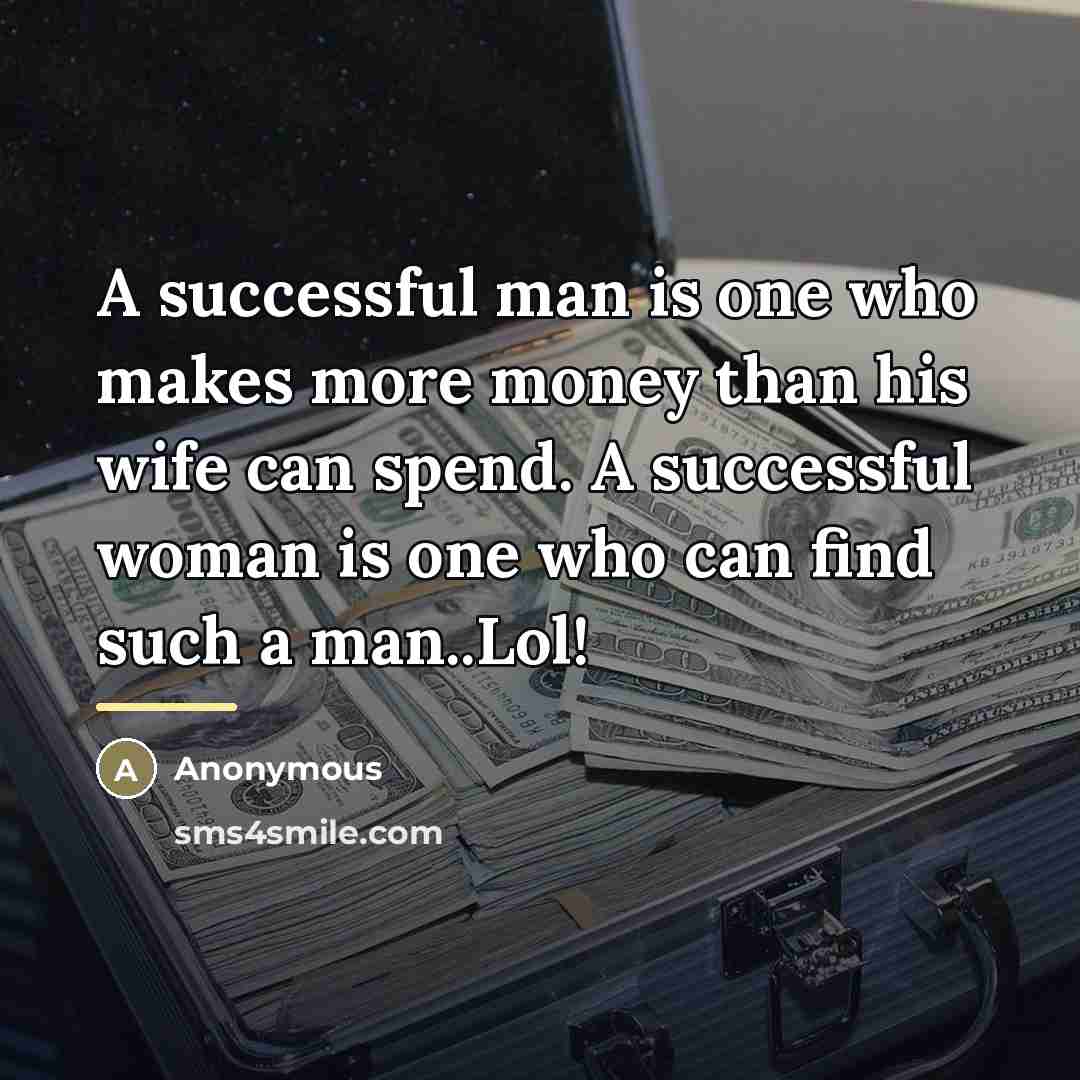 “A successful man is one who makes more money than…” quote by Anonymous