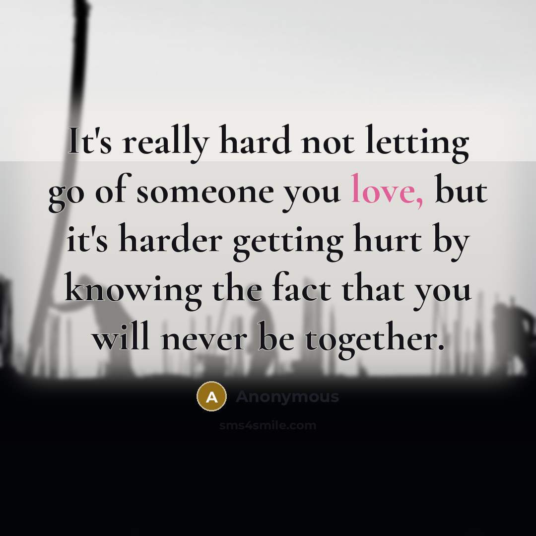 “It's really hard not letting go of someone you love,…” quote by Anonymous