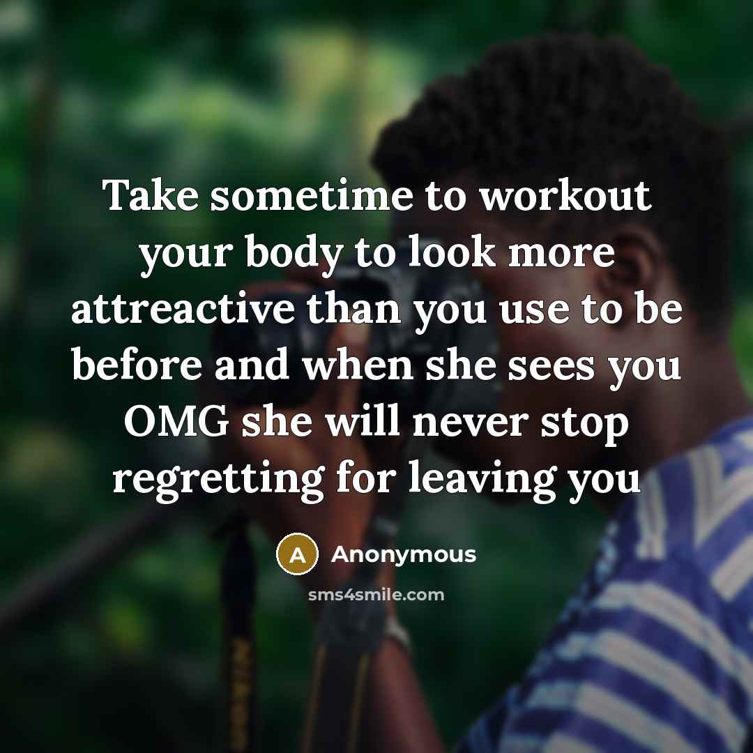 “Take sometime to workout your body to look more attreactive…” quote by Anonymous