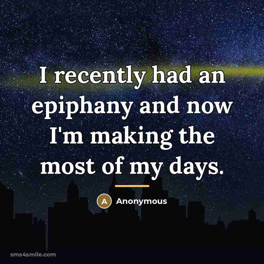 “I recently had an epiphany and now I'm making the…” quote by Anonymous