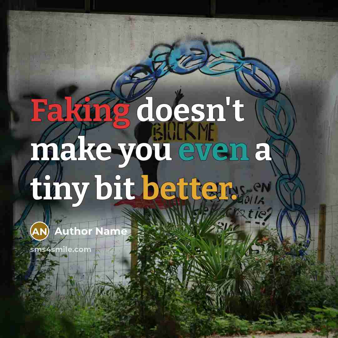 “Faking doesn't make you even a tiny bit better.” quote by Author Name