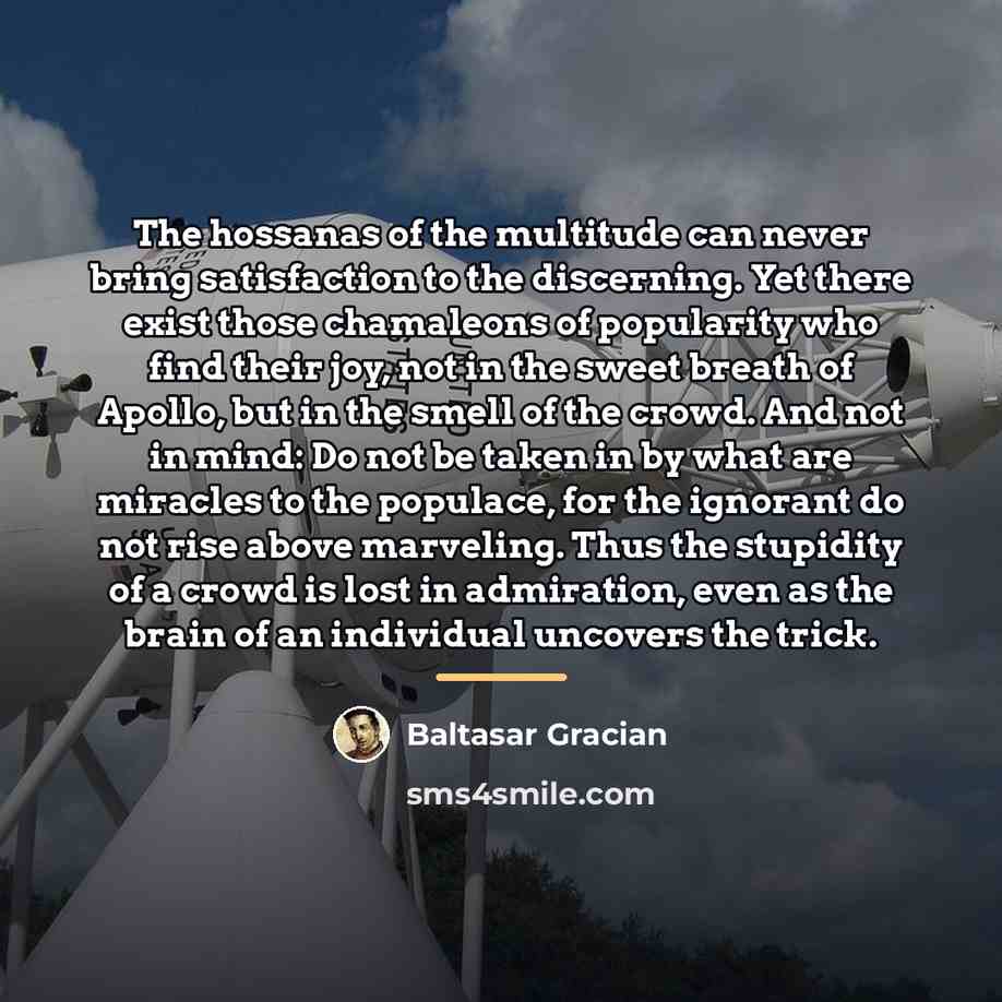 “The hossanas of the multitude can never bring satisfaction to…” quote by Baltasar Gracian