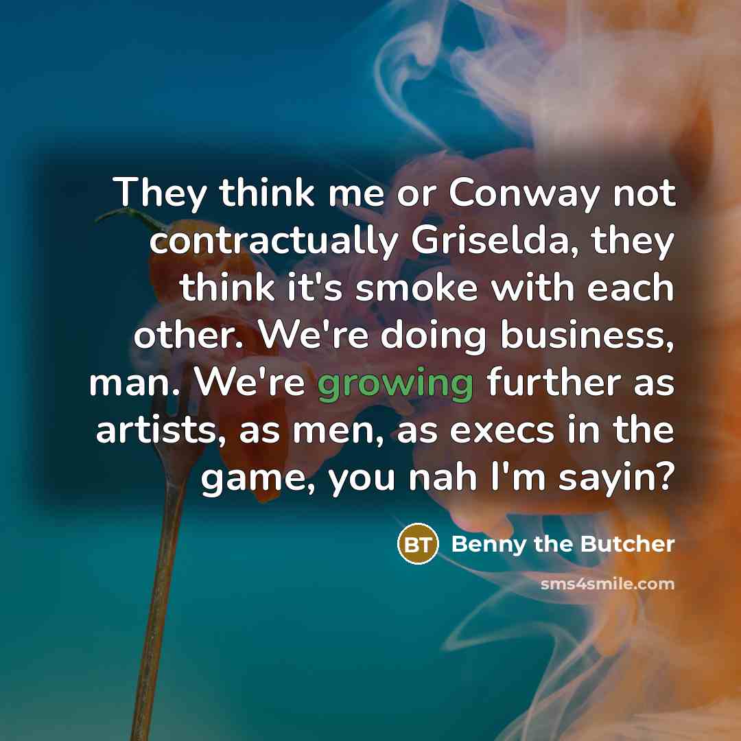 “They think me or Conway not contractually Griselda, they think…” quote by Benny the Butcher