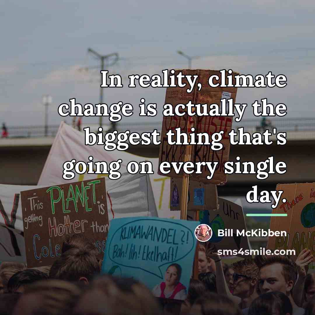 “In reality, climate change is actually the biggest thing that's…” quote by Bill McKibben
