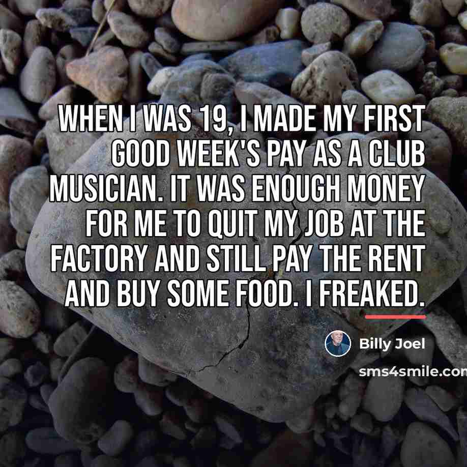 “When I was 19, I made my first good week's…” quote by Billy Joel
