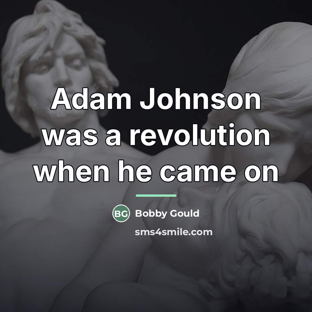 “Adam Johnson was a revolution when he came on…” quote by Bobby Gould
