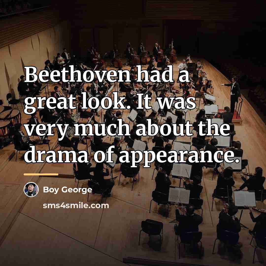 “Beethoven had a great look. It was very much about…” quote by Boy George