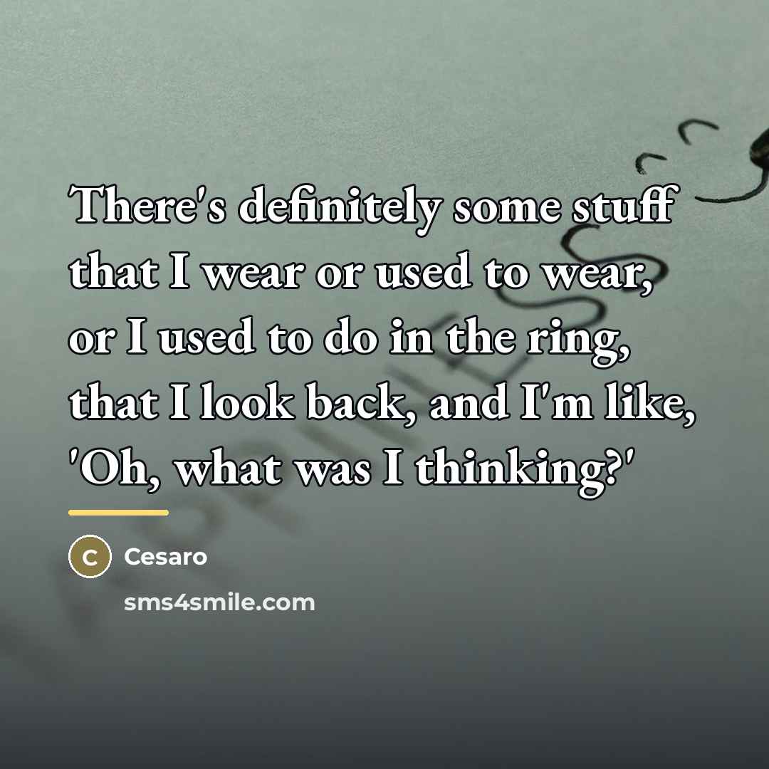 “There's definitely some stuff that I wear or used to…” quote by Cesaro