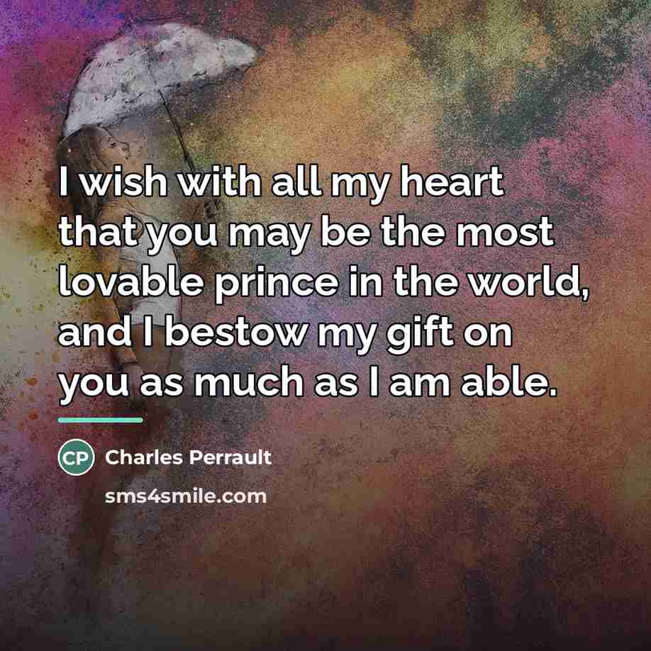 “I wish with all my heart that you may be…” quote by Charles Perrault