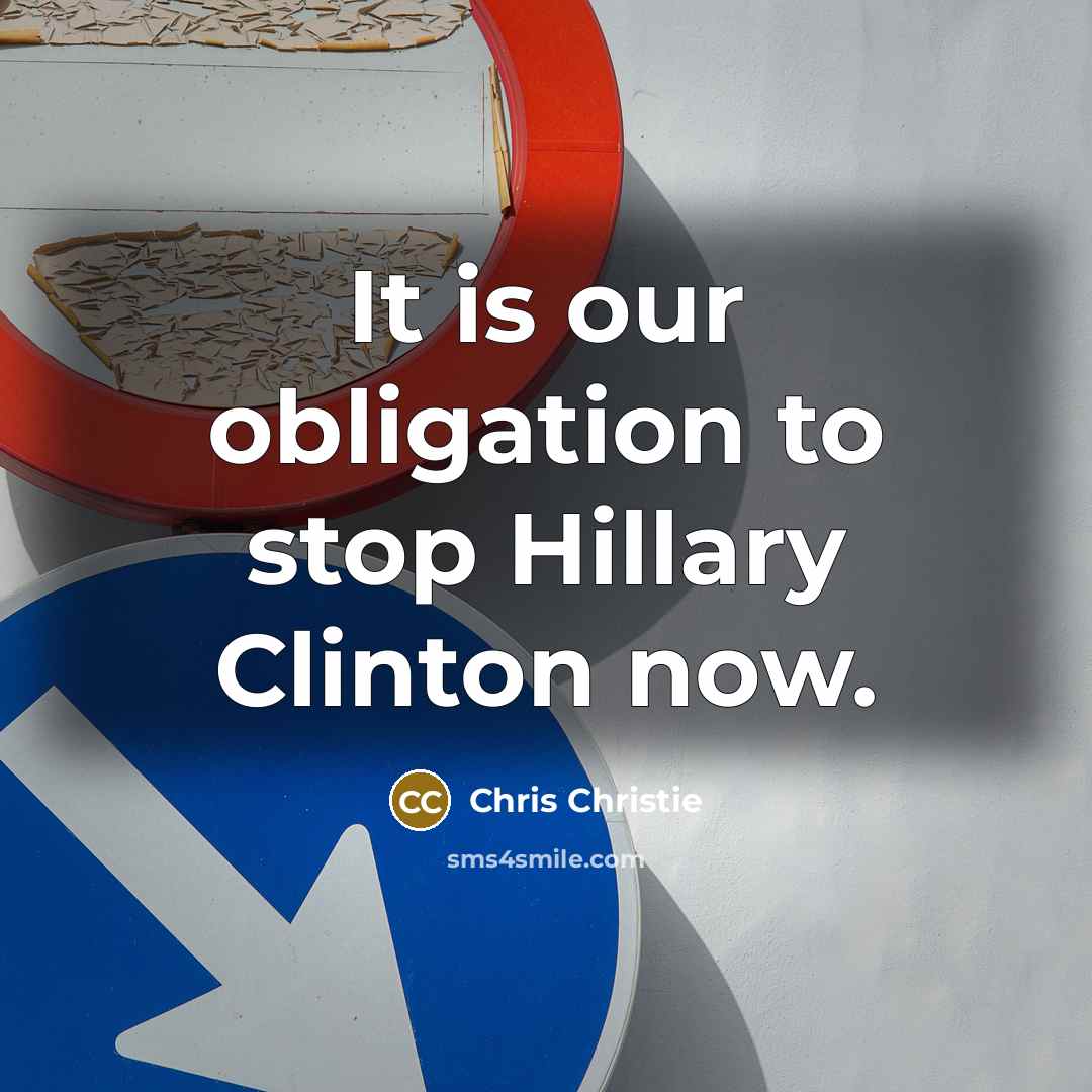 “It is our obligation to stop Hillary Clinton now.…” quote by Chris Christie