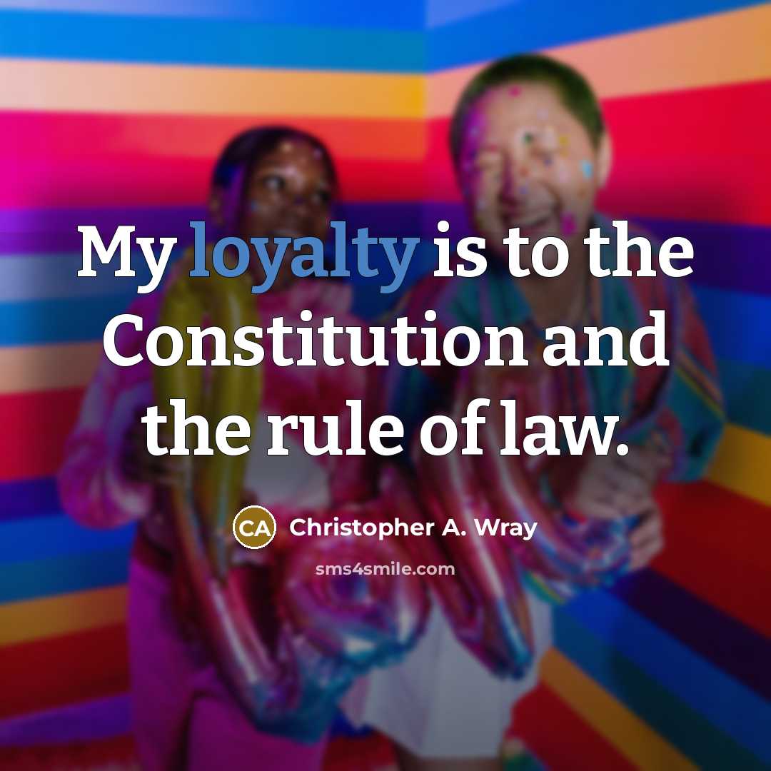 “My loyalty is to the Constitution and the rule of…” quote by Christopher A. Wray