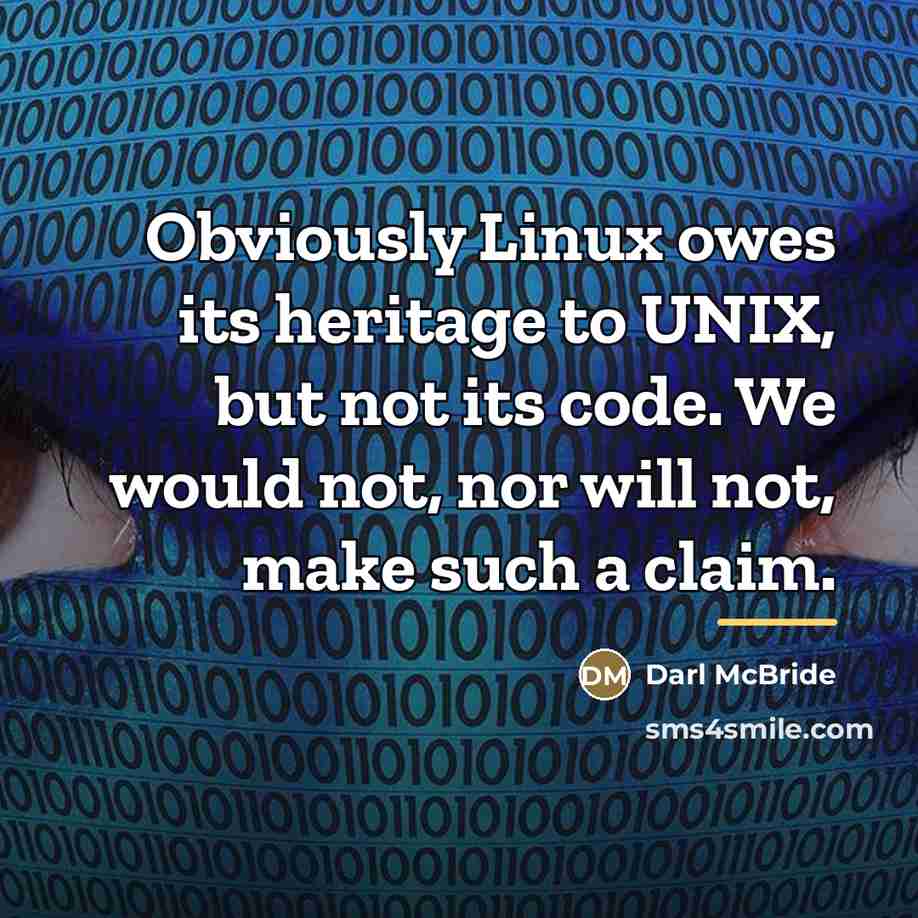 “Obviously Linux owes its heritage to UNIX, but not its…” quote by Darl McBride