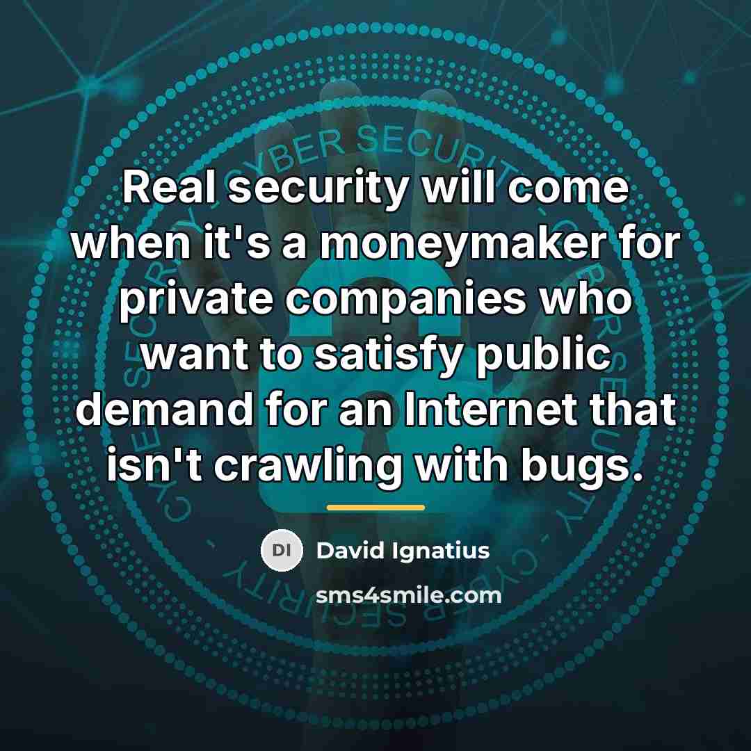 “Real security will come when it's a moneymaker for private…” quote by David Ignatius