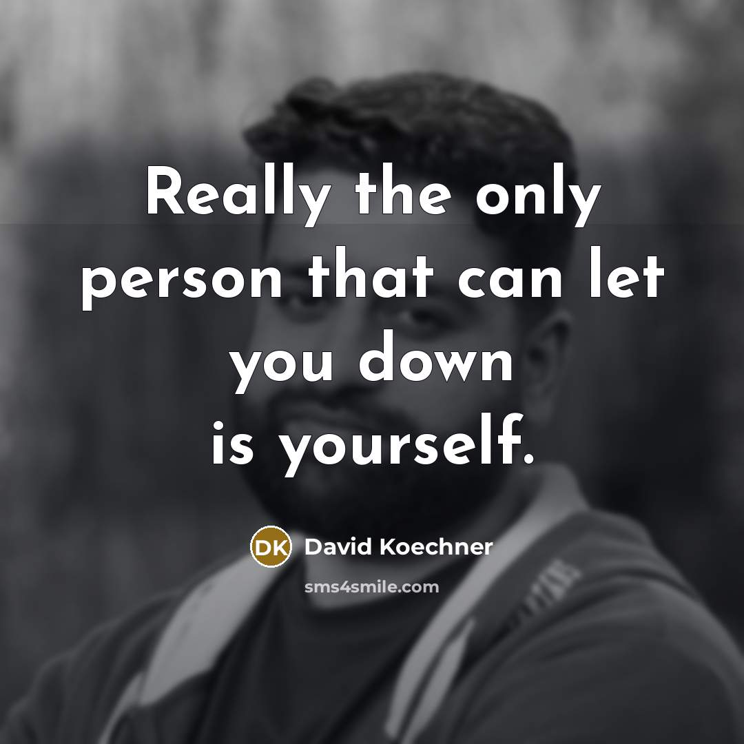 “Really the only person that can let you down is…” quote by David Koechner