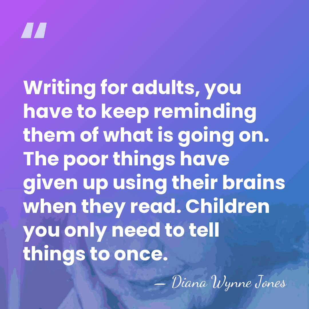 Writing for adults, you have to keep reminding them of what is&hellip; - Diana Wynne Jones