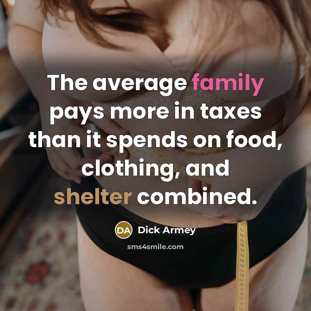 “The average family pays more in taxes than it spends…” quote by Dick Armey