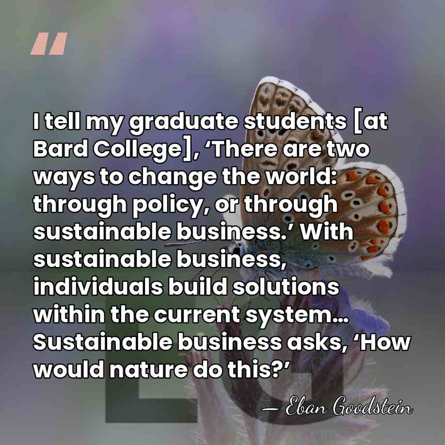 I tell my graduate students [at Bard College], ‘There are two ways&hellip; - Eban Goodstein