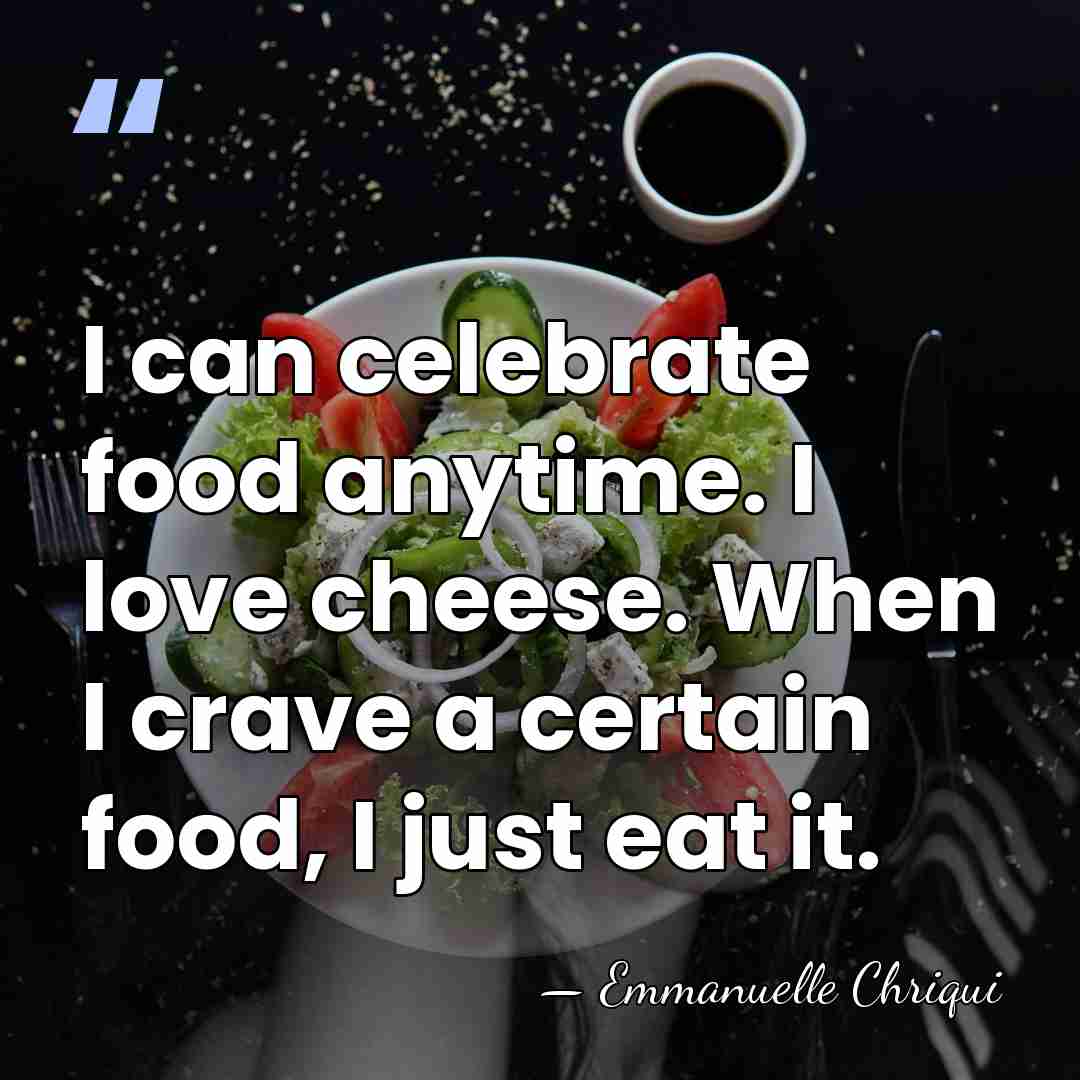 I can celebrate food anytime. I love cheese. When I crave a&hellip; - Emmanuelle Chriqui