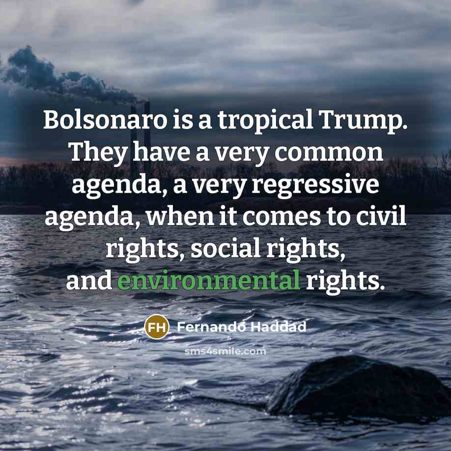 “Bolsonaro is a tropical Trump. They have a very common…” quote by Fernando Haddad