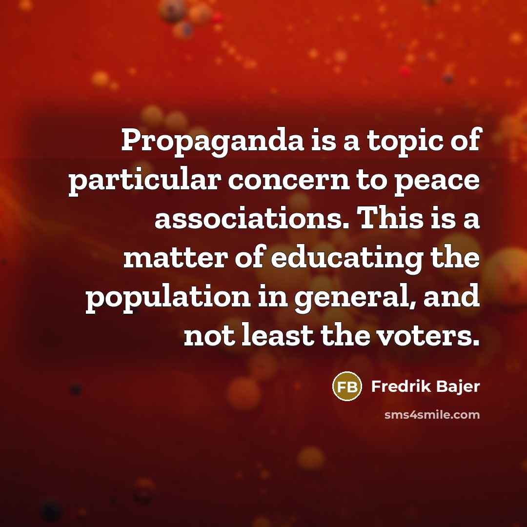 “Propaganda is a topic of particular concern to peace associations.…” quote by Fredrik Bajer