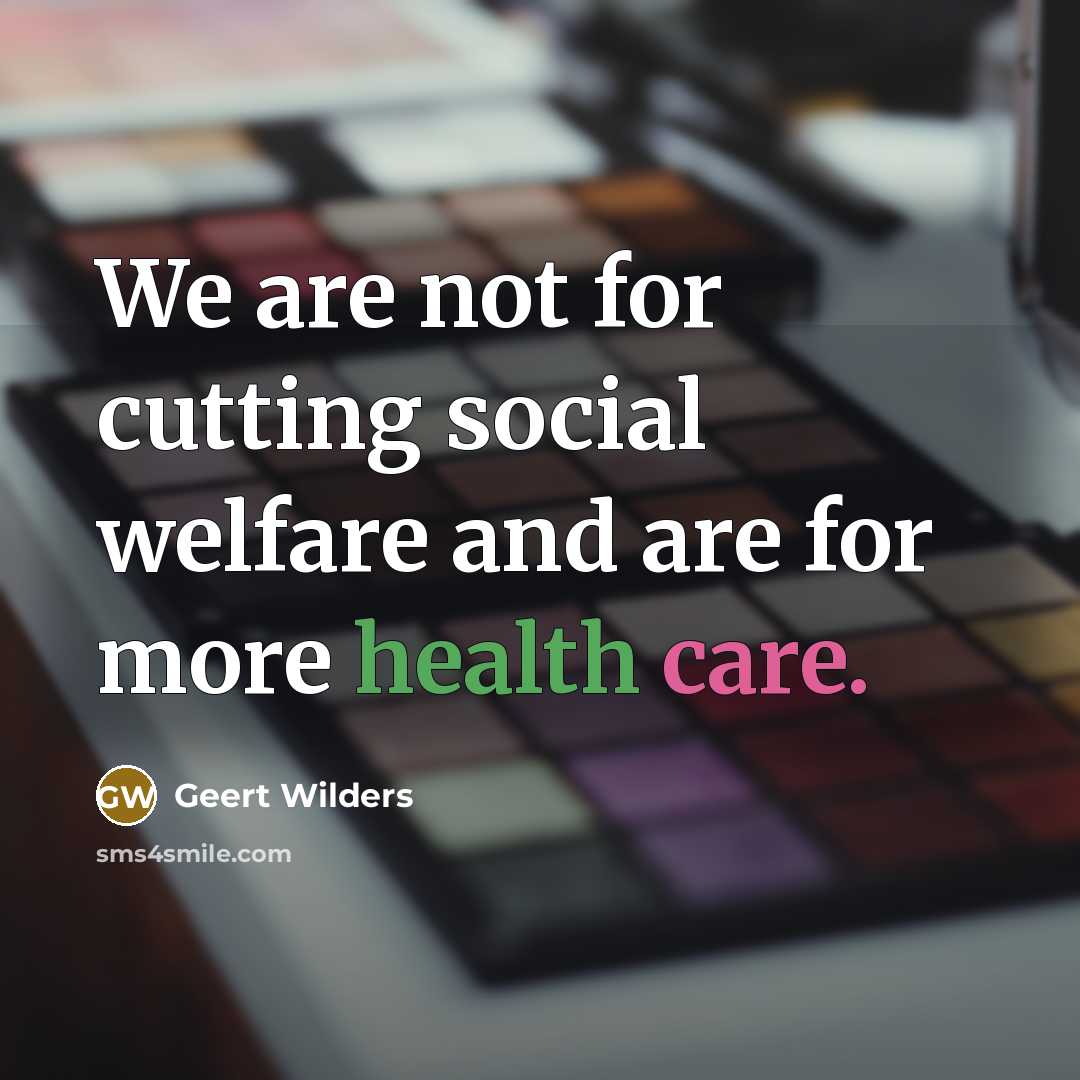 “We are not for cutting social welfare and are for…” quote by Geert Wilders
