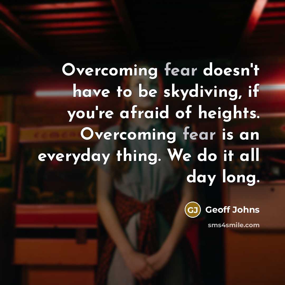 “Overcoming fear doesn't have to be skydiving, if you're afraid…” quote by Geoff Johns