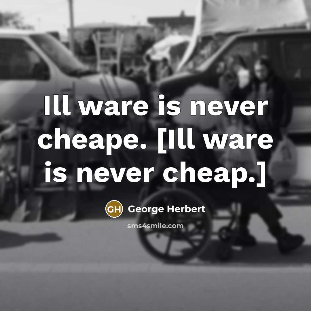 “Ill ware is never cheape. [Ill ware is never cheap.]…” quote by George Herbert