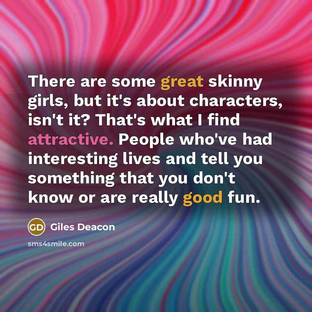 “There are some great skinny girls, but it's about characters,…” quote by Giles Deacon