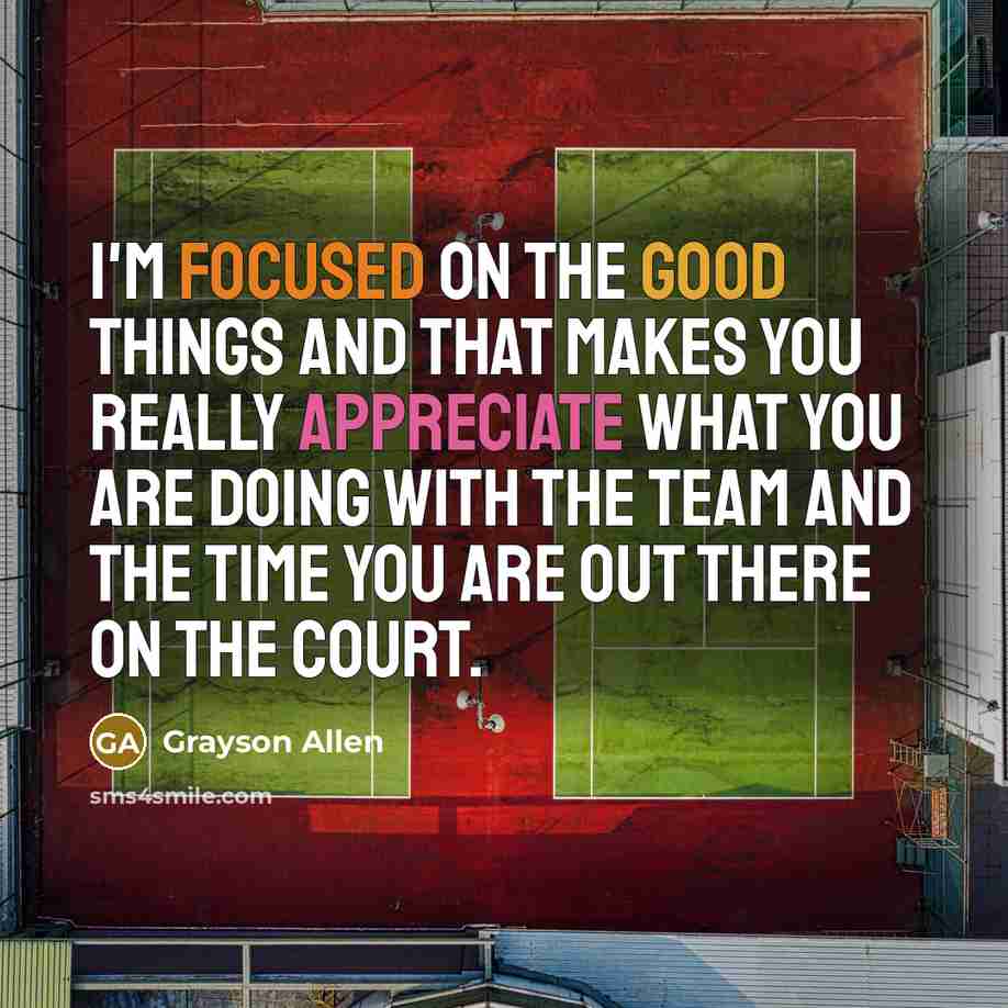 “I'm focused on the good things and that makes you…” quote by Grayson Allen