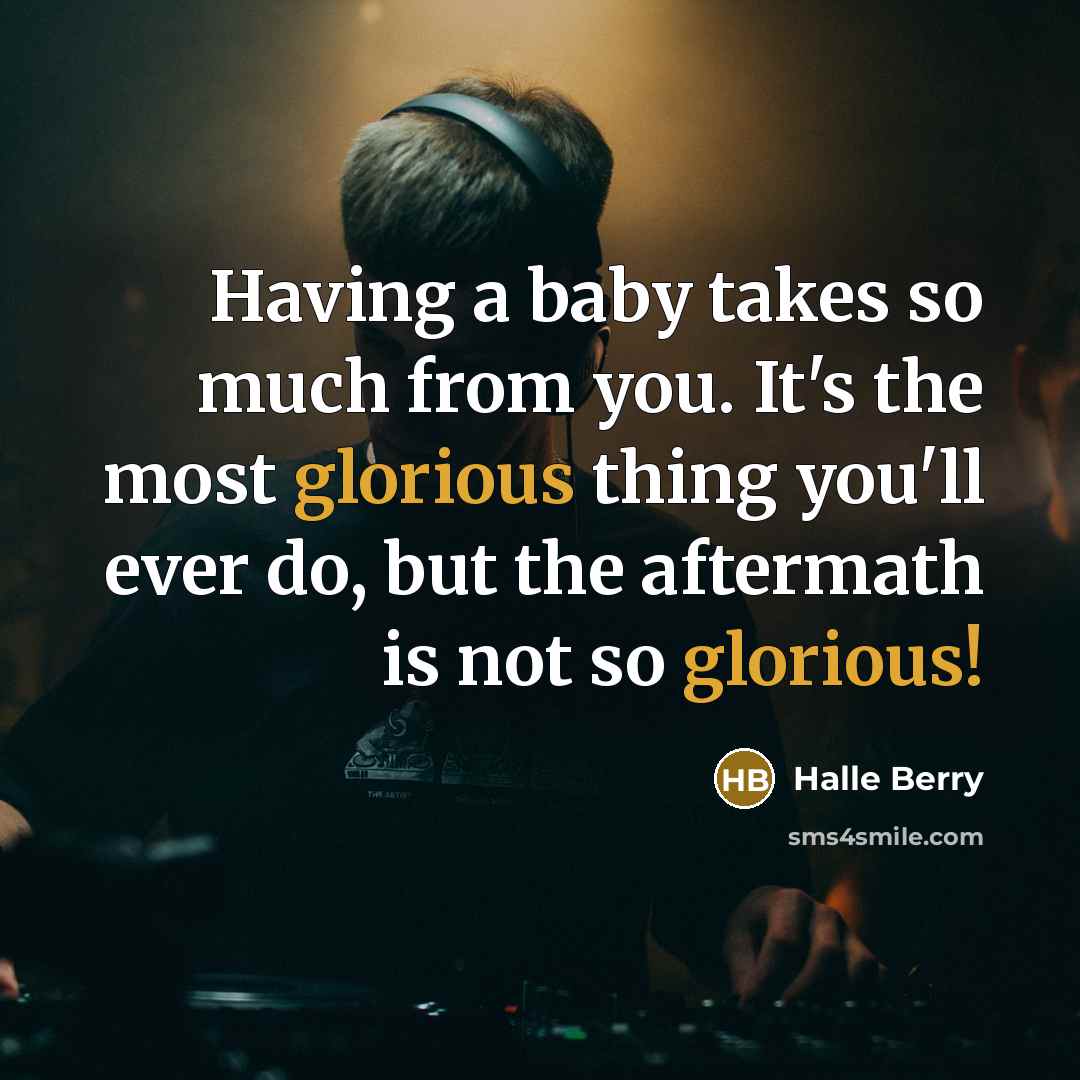 “Having a baby takes so much from you. It's the…” quote by Halle Berry