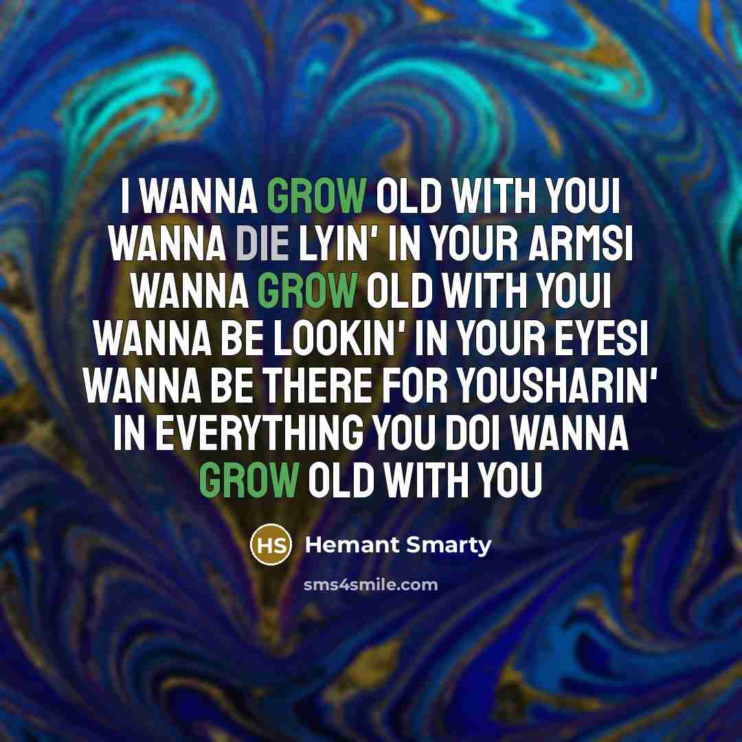 “I wanna grow old with youI wanna die lyin' in…” quote by Hemant Smarty