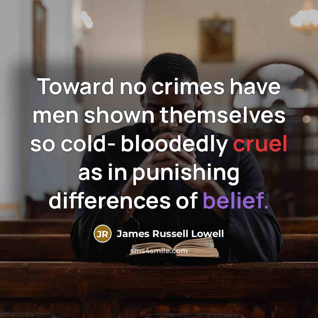 “Toward no crimes have men shown themselves so cold- bloodedly…” quote by James Russell Lowell