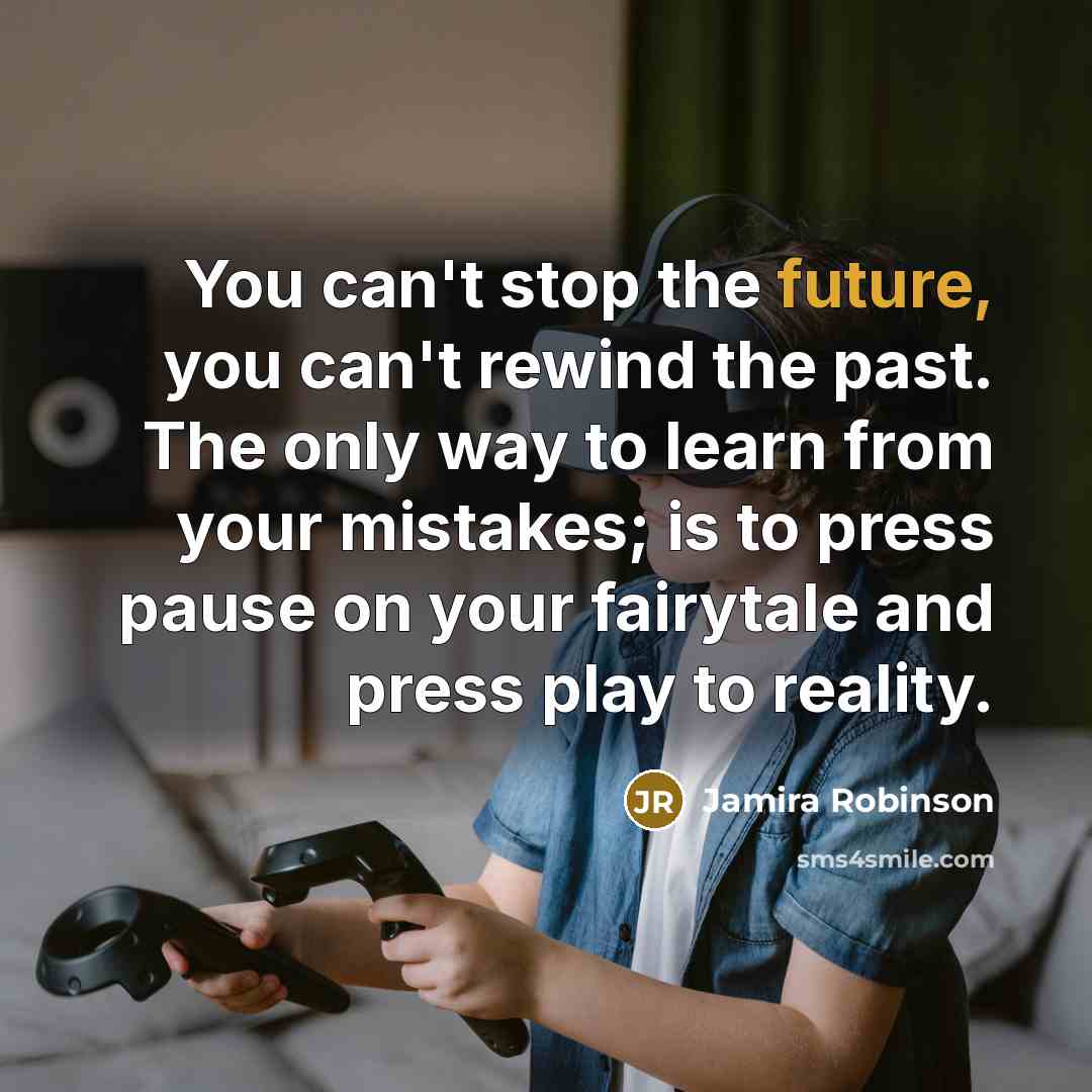 “You can't stop the future, you can't rewind the past.…” quote by Jamira Robinson