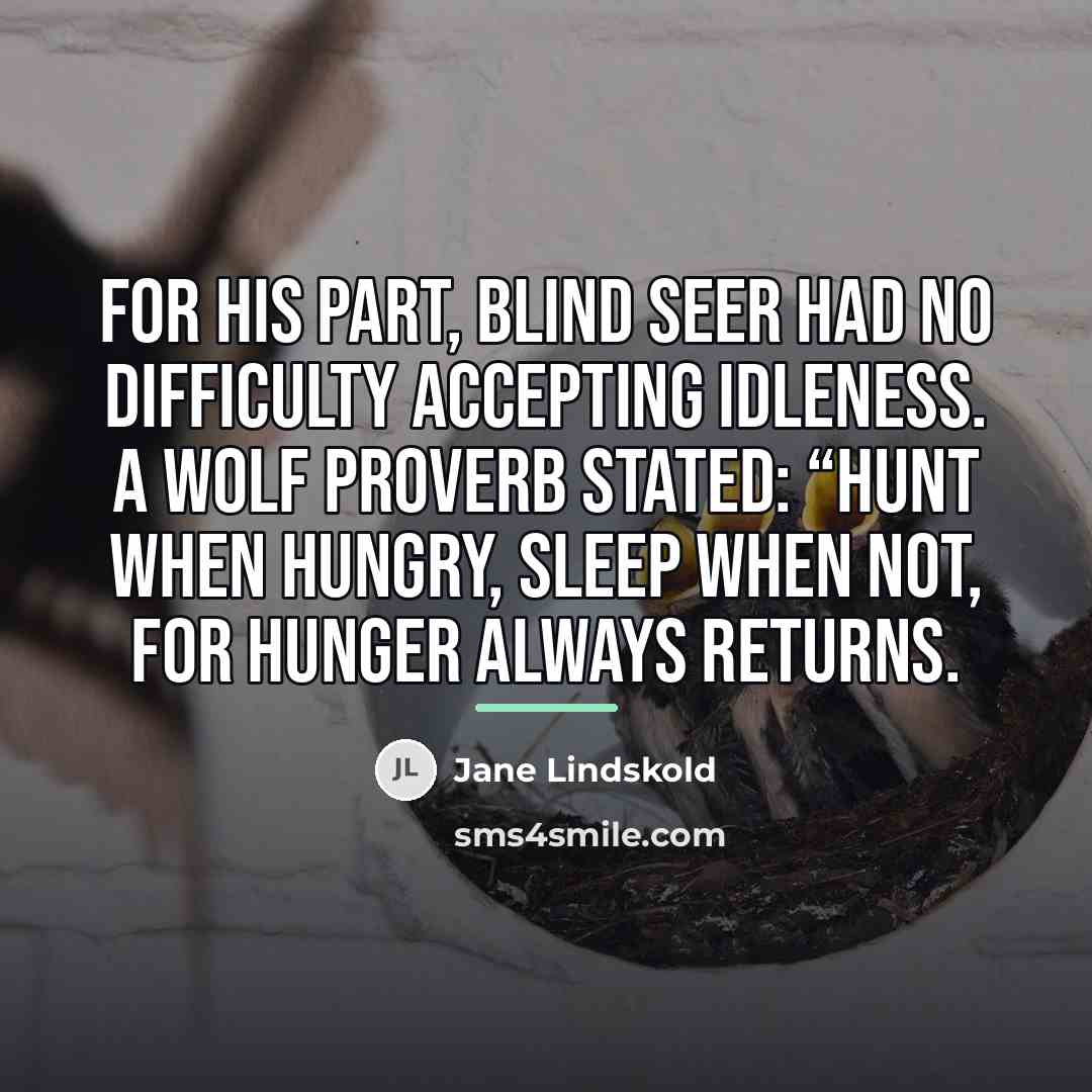 “For his part, Blind Seer had no difficulty accepting idleness.…” quote by Jane Lindskold