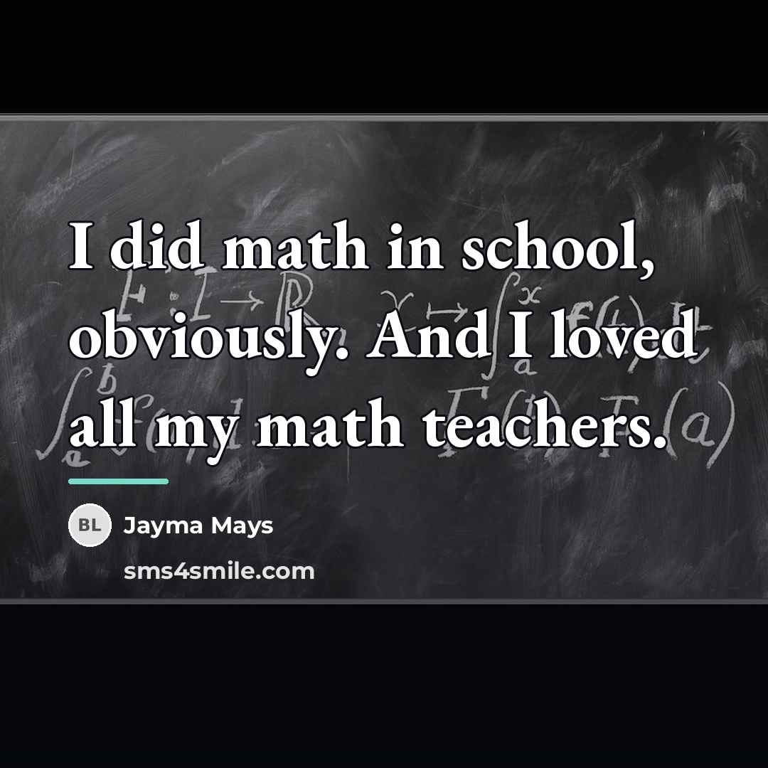 “I did math in school, obviously. And I loved all…” quote by Jayma Mays